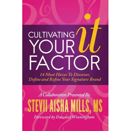 Cultivating Your IT Factor: 14 Must Have to Discover, Define and Refine Your Signature Brand - Paperback