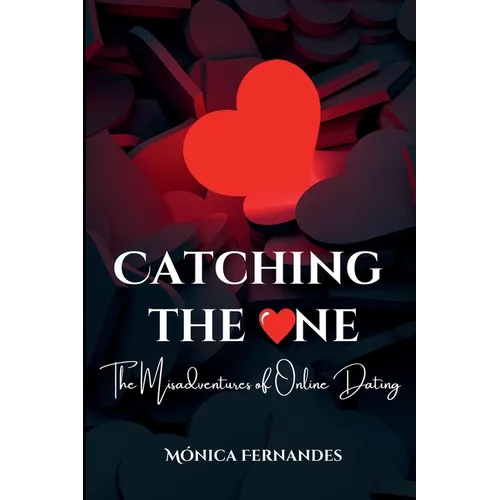 Catching the One: The Misadventures of Online Dating - Paperback