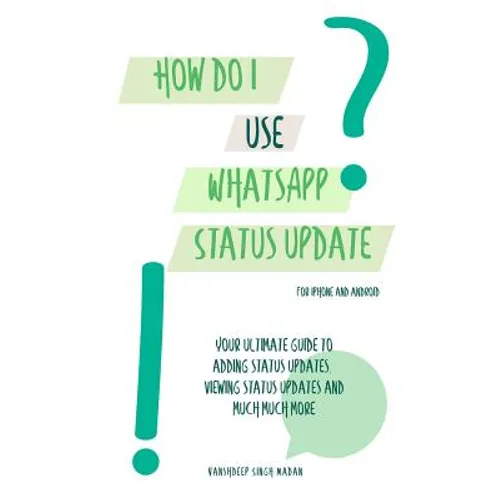 How do I use WhatsApp Status Update?!: (Book 3) iPhone and Android - Paperback