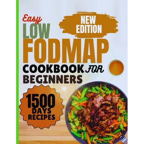 Low-FODMAP Cookbook for Beginners: Easy Delicious IBS Recipes for Healthy living, Including Full Color Images, 18-Days Basic Meal Plan, Health Benefit - Paperback