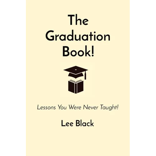 The Graduation Book!: Lessons You Were Never Taught! - Paperback