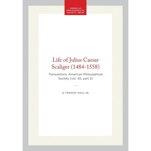 Life of Julius Caesar Scaliger (1484-1558): Transactions, American Philosophical Society (Vol. 40, Part 2) - Hardcover
