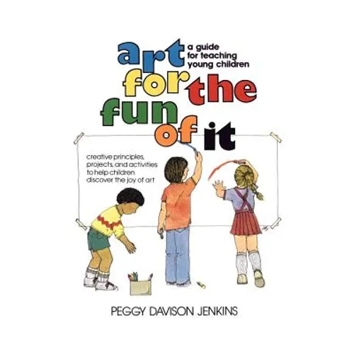 Art for the Fun of It: A Guide for Teaching Young Children - Paperback