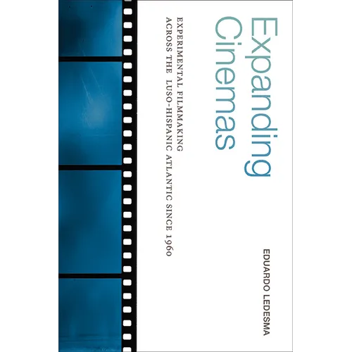 Expanding Cinemas: Experimental Filmmaking across the Luso-Hispanic Atlantic since 1960 - Hardcover