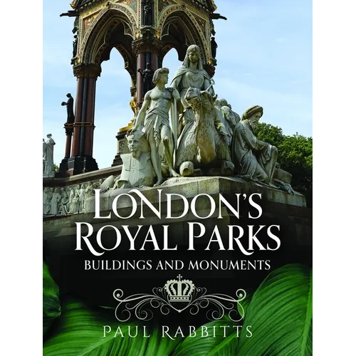 London's Royal Parks: Buildings and Monuments - Hardcover