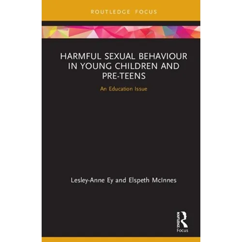 Harmful Sexual Behaviour in Young Children and Pre-Teens: An Education Issue - Hardcover