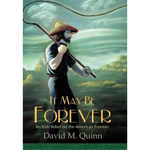 It May Be Forever: An Irish Rebel On the American Frontier - Hardcover