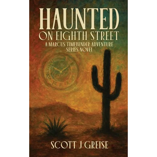 Haunted On Eighth Street: A Marcus Timebender Adventure Series Novel - Hardcover