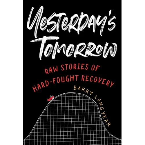 Yesterday's Tomorrow: Raw Stories of Hard-Fought Recovery - Paperback