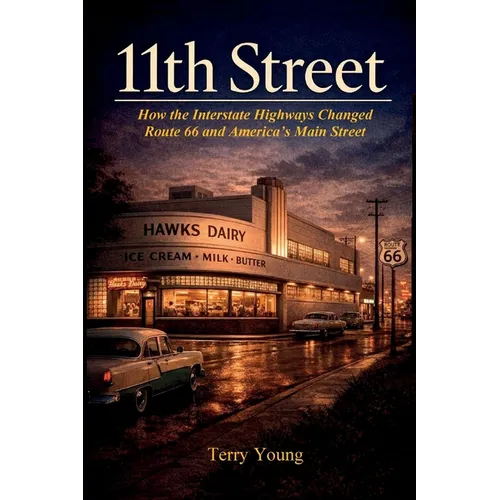 11th Street: How the Interstate Highways Changed Route 66 and America's Main Street - Paperback