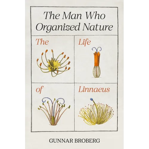The Man Who Organized Nature: The Life of Linnaeus - Paperback