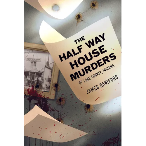 The Half Way House Murders of Lake County, Indiana - Paperback