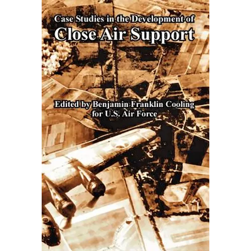 Case Studies in the Development of Close Air Support - Paperback