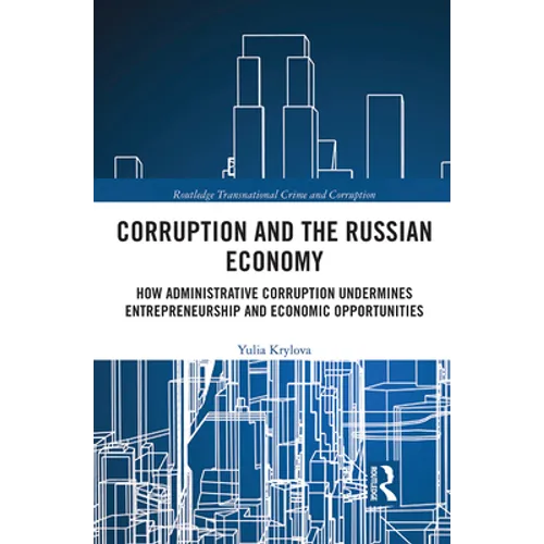 Corruption and the Russian Economy: How Administrative Corruption Undermines Entrepreneurship and Economic Opportunities - Paperback