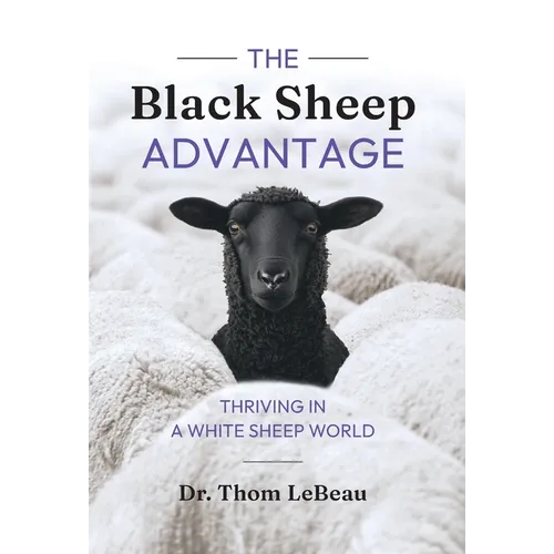 The Black Sheep Advantage: Thriving in a White Sheep World - Hardcover
