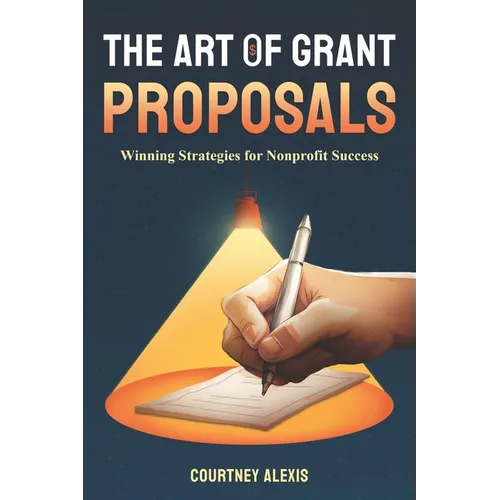 The Art of Grant Proposals: Winning Strategies for Nonprofit Success - Paperback