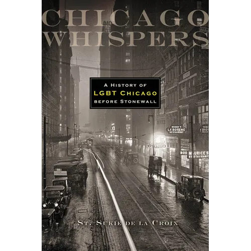 Chicago Whispers: A History of LGBT Chicago Before Stonewall - Paperback