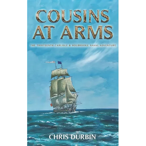 Cousins At Arms: The Thirteenth Carlisle & Holbrooke Naval Adventure - Paperback