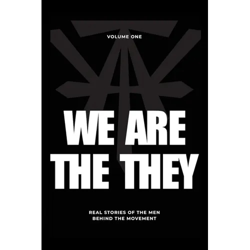 We Are The They: Real Stories of the Men Behind the Movement - Paperback