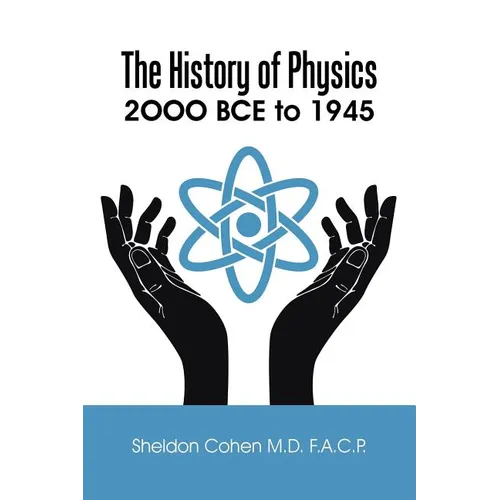The History of Physics: 2OOO BCE to 1945 - Paperback