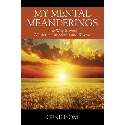 My Mental Meanderings: The Way it Was! A Lifetime in Stories and Rhyme