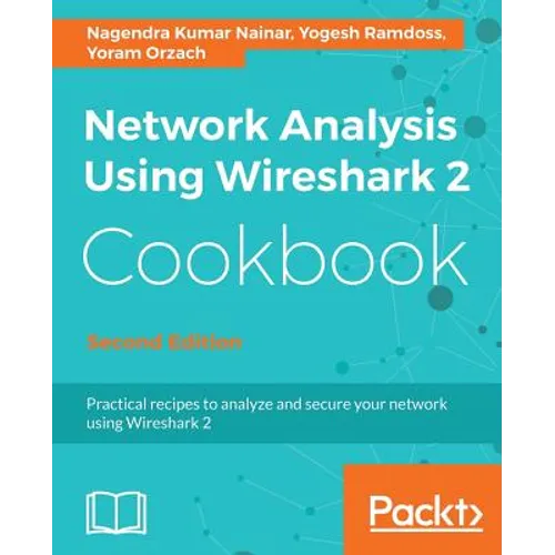 Network Analysis Using Wireshark 2 Cookbook - Second Edition: Practical recipes to analyze and secure your network using Wireshark 2 - Paperback