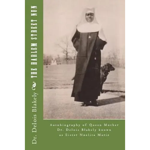 The Harlem Street Nun: Autobiography of Queen Mother Dr. Delois Blakely - Paperback