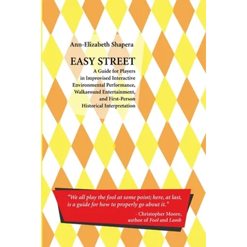 Easy Street: A Guide for Players in Improvised Interactive Environmental Performance, Walkaround Entertainment, and First-Person Historical Interpreta - Paperback