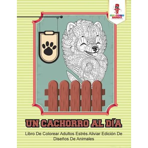 Un Cachorro Al Día: Libro De Colorear Adultos Estrés Aliviar Edición De Diseños De Animales - Paperback