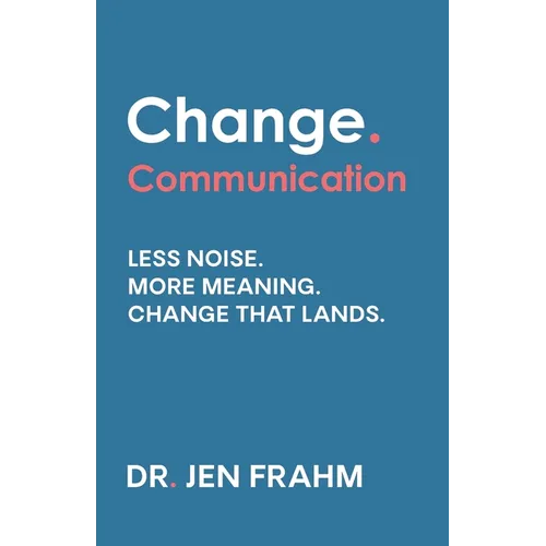 Change. Communication: Less noise. More meaning. Change that lands - Paperback