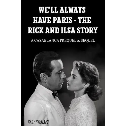 We'll Always Have Paris - The Rick And Ilsa Story: A Casablanca Prequel & Sequel - Paperback