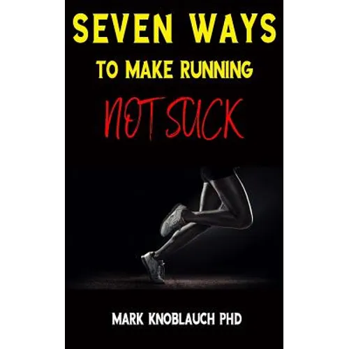 Seven Ways To Make Running Not Suck - Paperback