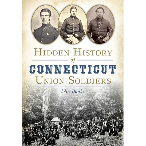 Hidden History of Connecticut Union Soldiers - Paperback
