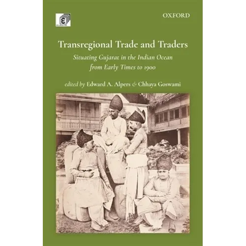 Transregional Trade and Traders: Situating Gujarat in the Indian Ocean from Early Times to 1900 - Hardcover