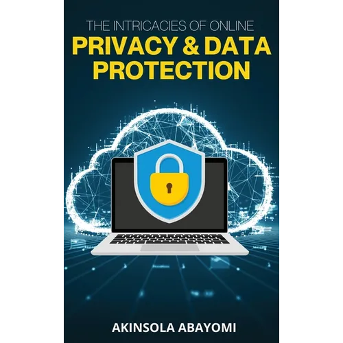 The Intricacies of Online Privacy and Data Protection - Hardcover