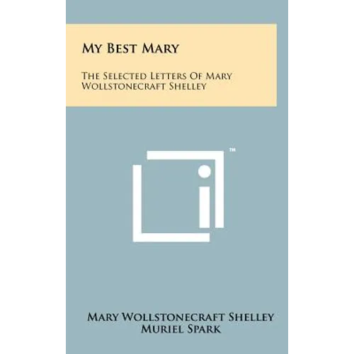 My Best Mary: The Selected Letters of Mary Wollstonecraft Shelley - Hardcover