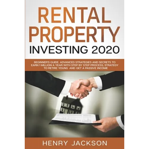 Rental Property Investing 2020: Beginner's Guide. Advanced Strategies and Secrets to Earn 1 Million a Year with Step by Step process, Strategy to Reti - Paperback