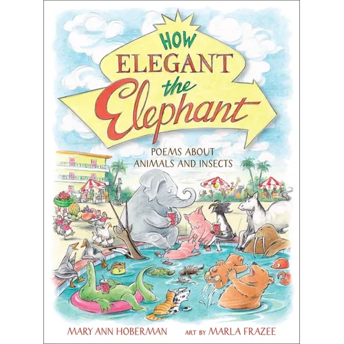 How Elegant the Elephant: Poems about Animals and Insects - Hardcover
