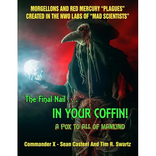 The Final Nail In Your Coffin! - A Pox To All Of Mankind: Morgellons And Red Mercury 