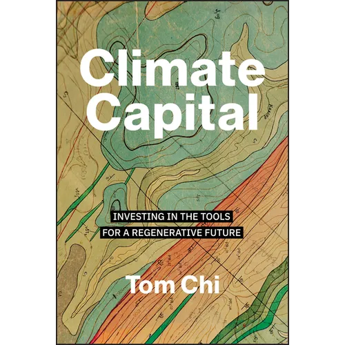 Climate Capital: Investing in the Tools for a Regenerative Future - Hardcover