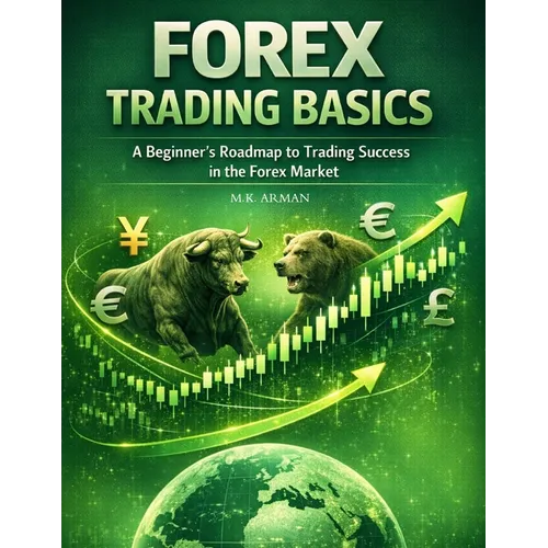 Forex Trading Basics: A Beginner's Roadmap to Trading Success in the Forex Market - Paperback