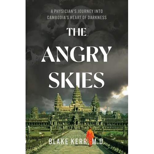 The Angry Skies: A Physicians Journey Into Cambodia's Heart Of Darkness