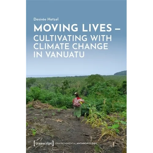 Moving Lives - Cultivating with Climate Change in Vanuatu - Paperback
