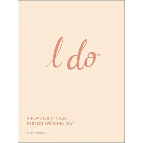 I Do: A Planner for Your Perfect Wedding Day - Hardcover