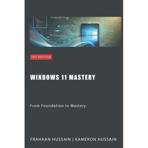 Windows 11 Mastery: From Foundation to Mastery - Paperback