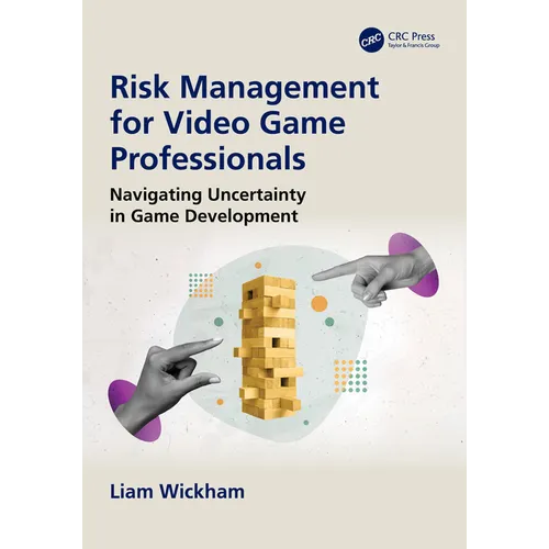 Risk Management for Video Game Professionals: Navigating Uncertainty in Game Development - Paperback