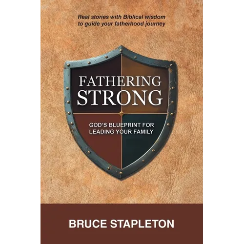 Fathering Strong: God's Blueprint for Leading Your Family - Paperback