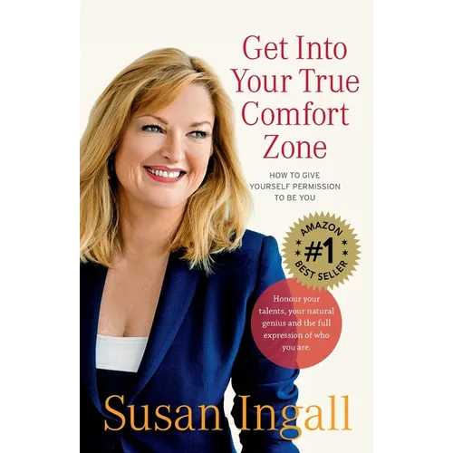 Get Into Your True Comfort Zone: How to Give Yourself Permission to Be You - Paperback