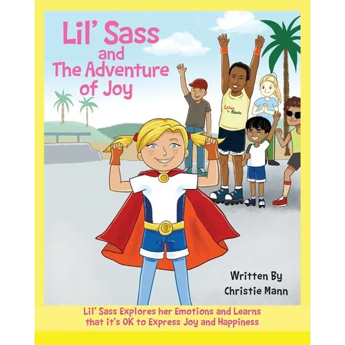 Lil' Sass and The Adventure of Joy: Lil' Sass Explores her Emotions and Learns that it's OK to Express Joy - Paperback