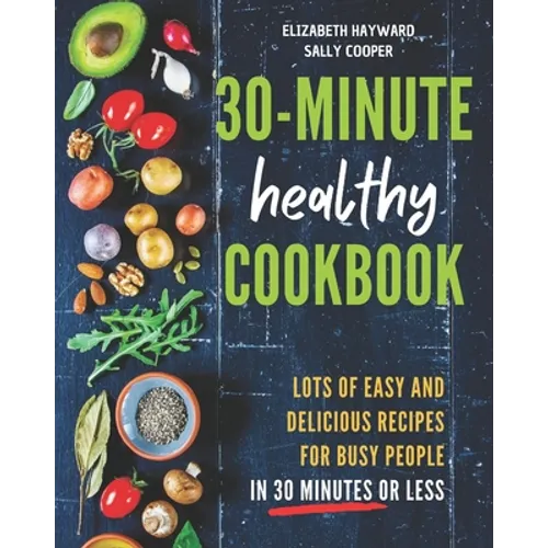 The 30-Minute Healthy Cookbook: The New 90 Easy and Delicious Recipes in 30 Minutes or less to Live Longer and Healthier - Paperback